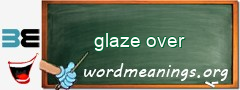 WordMeaning blackboard for glaze over